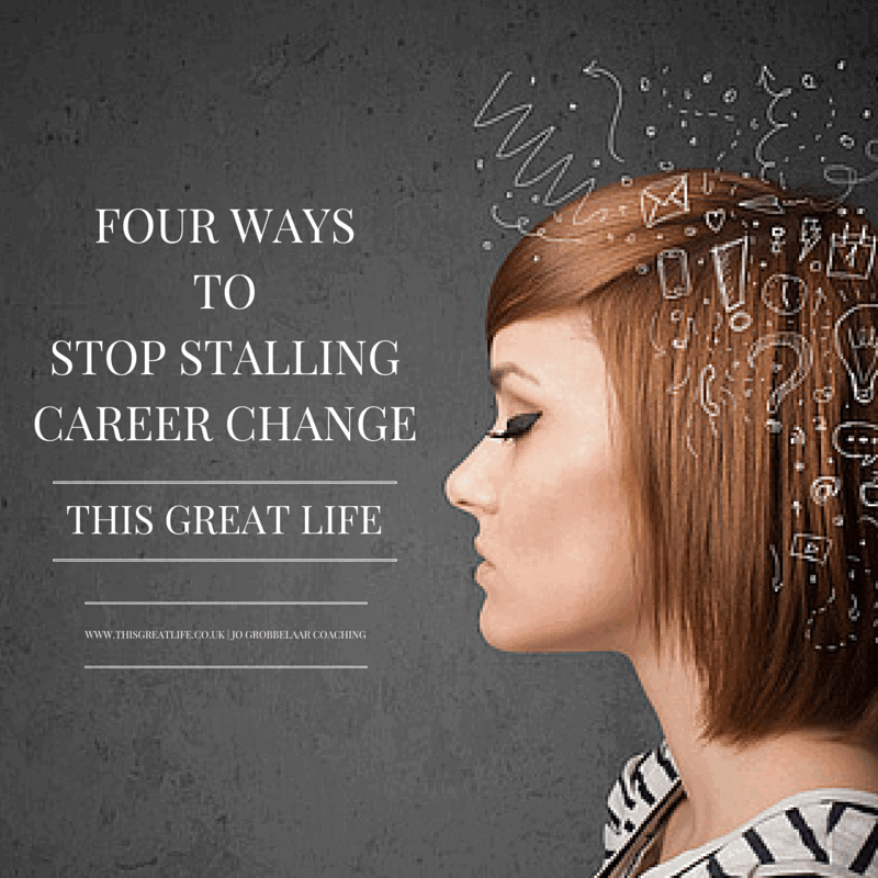 FOUR WAYS TO STOP STALLING CAREER CHANGE